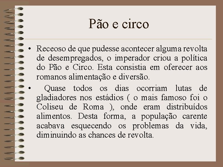 Pão e circo • Receoso de que pudesse acontecer alguma revolta de desempregados, o