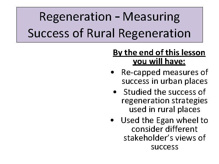 Regeneration – Measuring Success of Rural Regeneration By the end of this lesson you