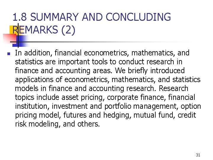 1. 8 SUMMARY AND CONCLUDING REMARKS (2) n In addition, financial econometrics, mathematics, and