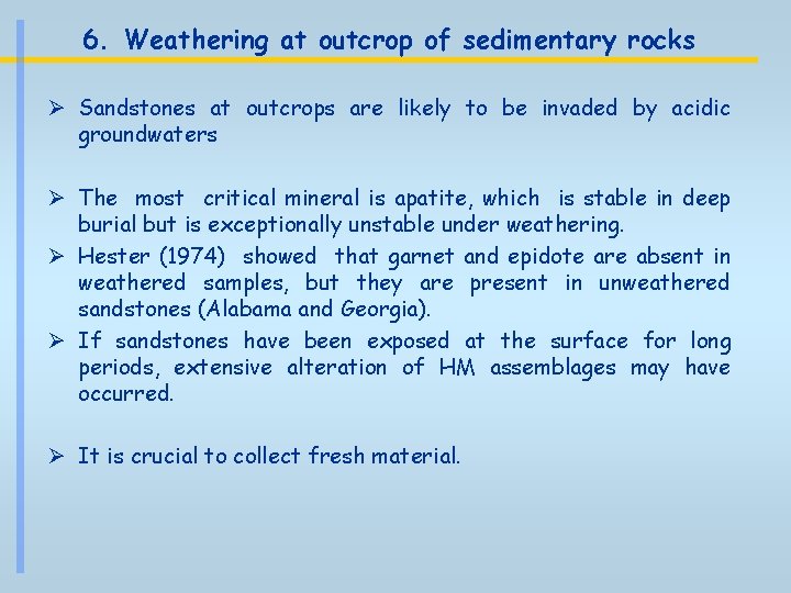 6. Weathering at outcrop of sedimentary rocks Ø Sandstones at outcrops are likely to