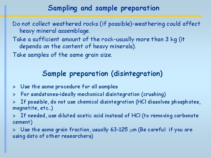 Sampling and sample preparation Do not collect weathered rocks (if possible)-weathering could affect heavy