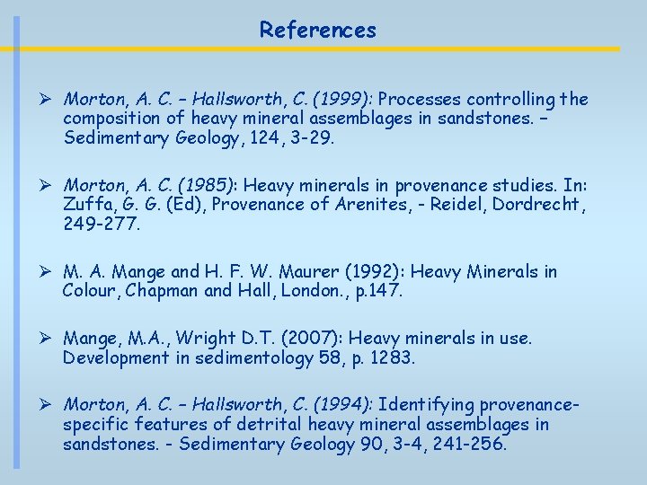 References Ø Morton, A. C. – Hallsworth, C. (1999): Processes controlling the composition of