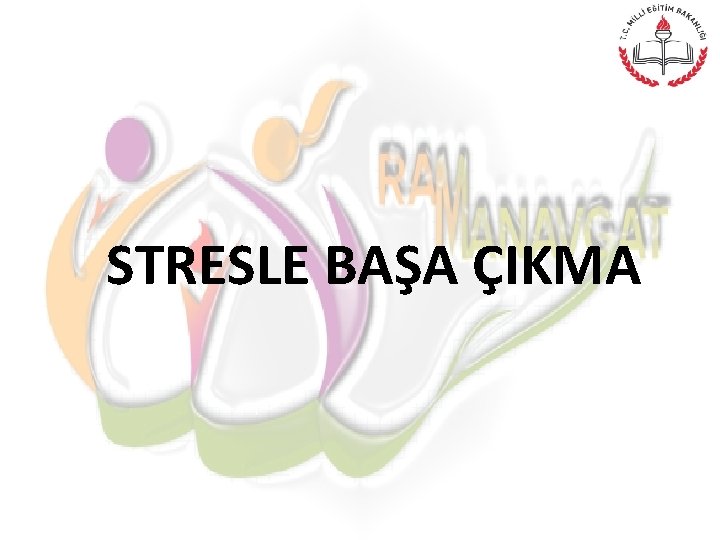 STRESLE BAŞA ÇIKMA 