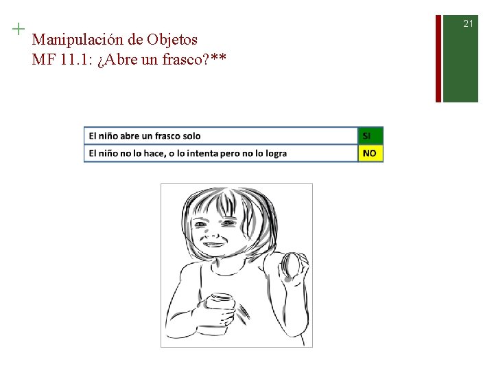 + Manipulación de Objetos MF 11. 1: ¿Abre un frasco? ** 21 