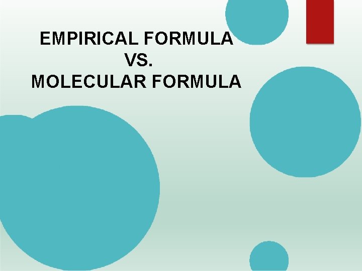 EMPIRICAL FORMULA VS. MOLECULAR FORMULA 