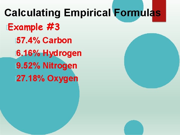 Calculating Empirical Formulas � Example � 57. 4% #3 Carbon � 6. 16% Hydrogen