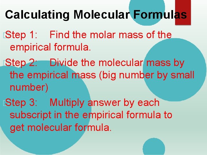 Calculating Molecular Formulas � Step 1: Find the molar mass of the empirical formula.