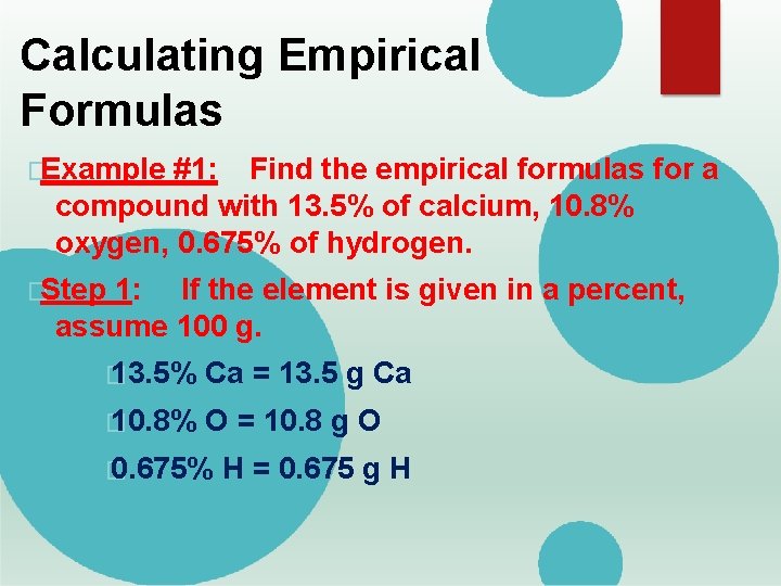 Calculating Empirical Formulas �Example #1: Find the empirical formulas for a compound with 13.