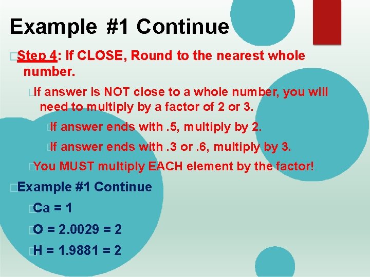 Example #1 Continue �Step 4: If CLOSE, Round to the nearest whole number. �If