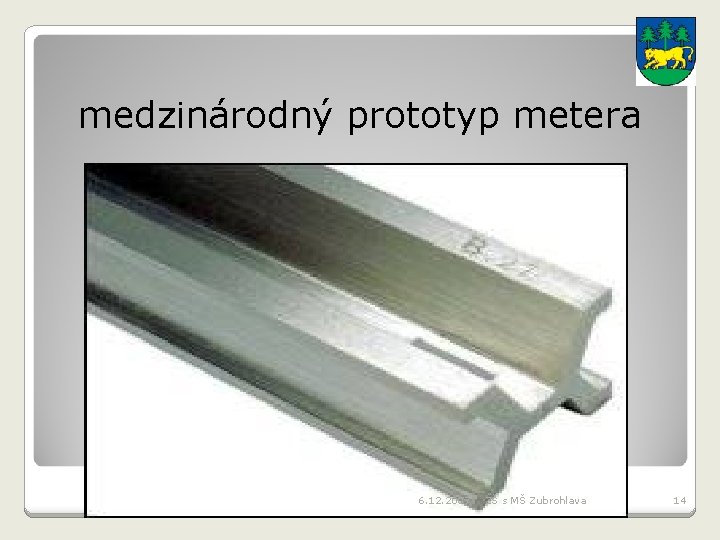 medzinárodný prototyp metera 6. 12. 2007 ZŠ s MŠ Zubrohlava 14 