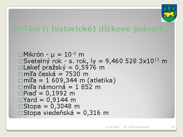 Ďaľšie (i historické) dĺžkové jednotky � Mikrón - μ = 10 -6 m �