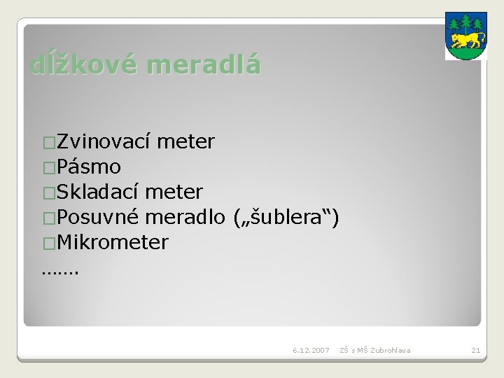 dĺžkové meradlá �Zvinovací meter �Pásmo �Skladací meter �Posuvné meradlo („šublera“) �Mikrometer ……. 6. 12.