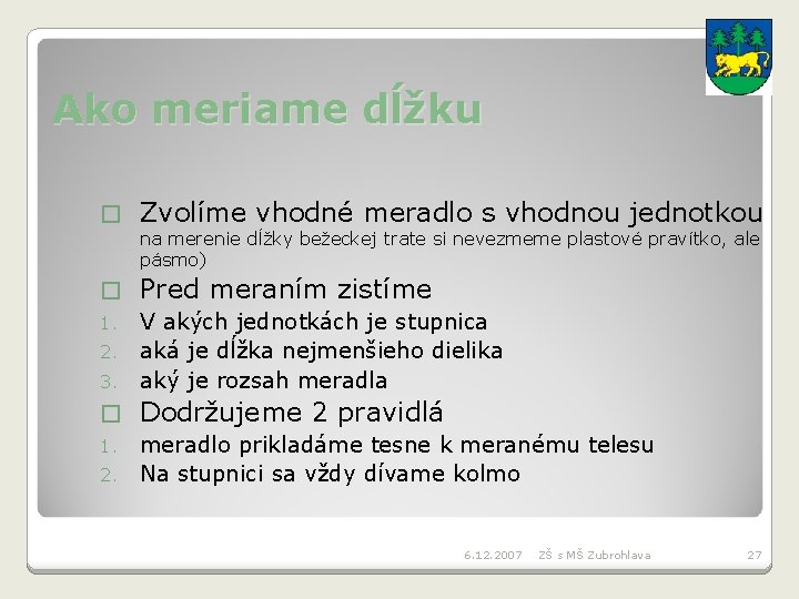 Ako meriame dĺžku � Zvolíme vhodné meradlo s vhodnou jednotkou na merenie dĺžky bežeckej