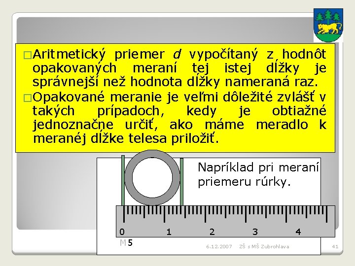 �Aritmetický priemer d vypočítaný z hodnôt opakovaných meraní tej istej dĺžky je správnejší než