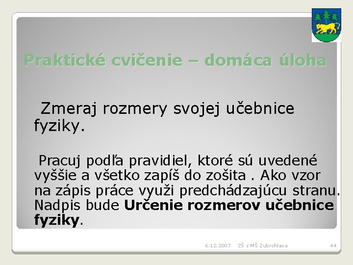 Praktické cvičenie – domáca úloha Zmeraj rozmery svojej učebnice fyziky. Pracuj podľa pravidiel, ktoré