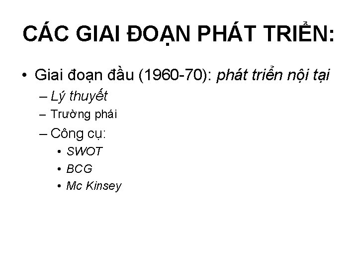 CÁC GIAI ĐOẠN PHÁT TRIỂN: • Giai đoạn đầu (1960 -70): phát triển nội