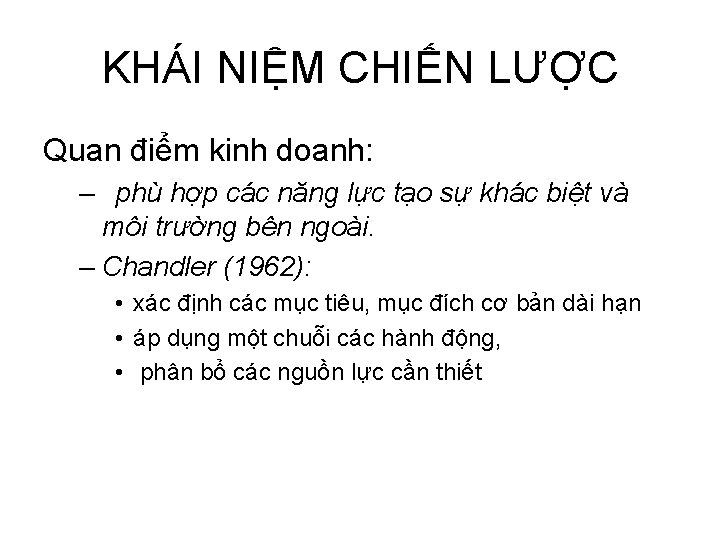 KHÁI NIỆM CHIẾN LƯỢC Quan điểm kinh doanh: – phù hợp các năng lực