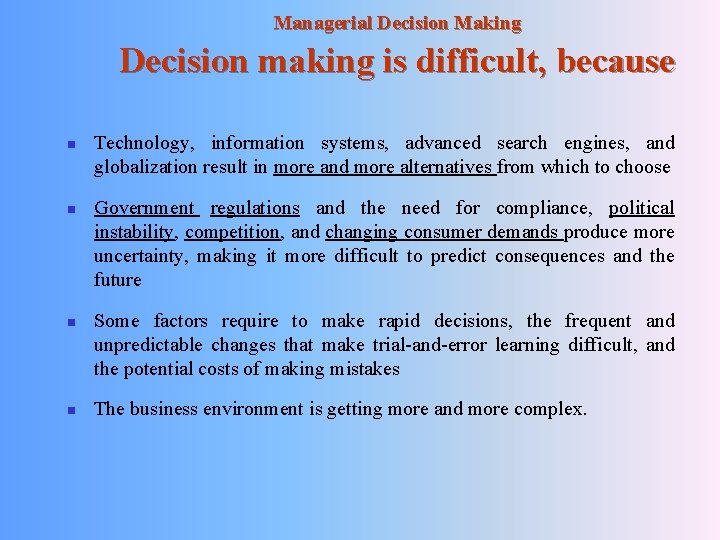 Managerial Decision Making Decision making is difficult, because n n Technology, information systems, advanced