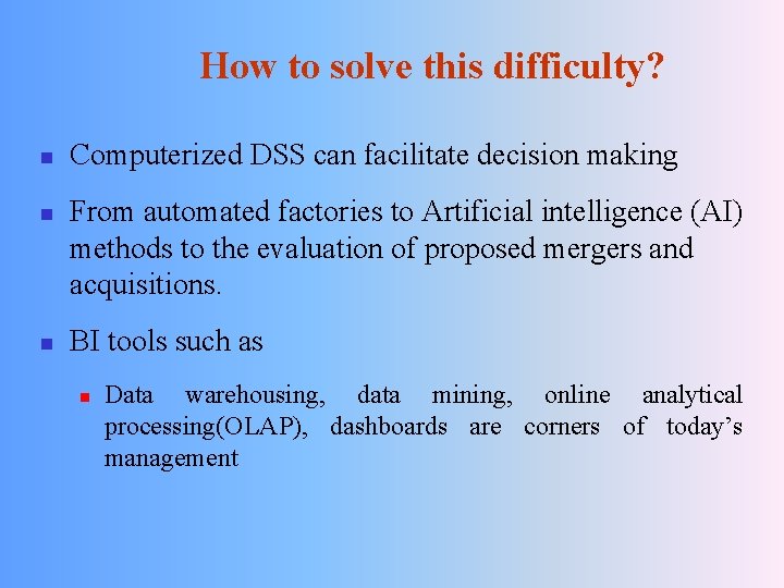 How to solve this difficulty? n n n Computerized DSS can facilitate decision making