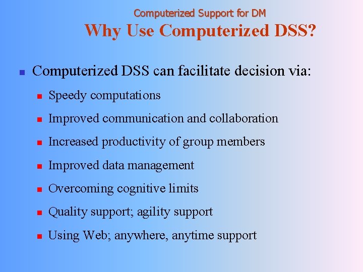 Computerized Support for DM Why Use Computerized DSS? n Computerized DSS can facilitate decision