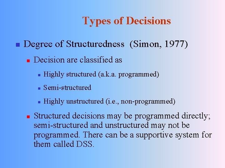 Types of Decisions n Degree of Structuredness (Simon, 1977) n n Decision are classified