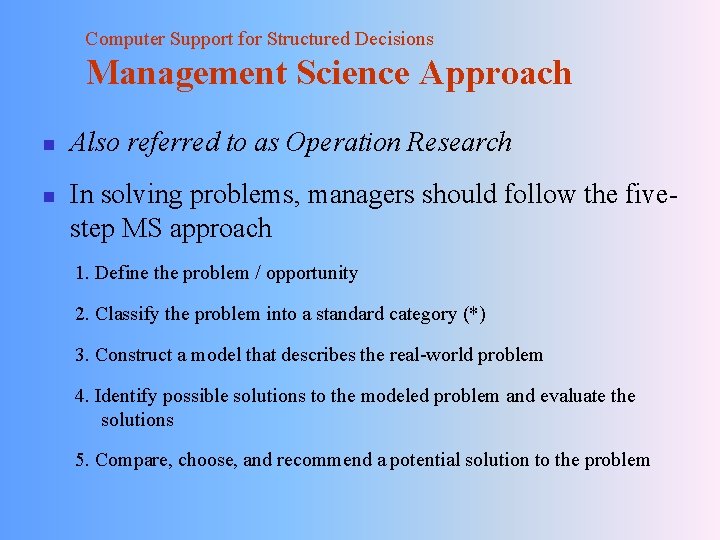 Computer Support for Structured Decisions Management Science Approach n n Also referred to as