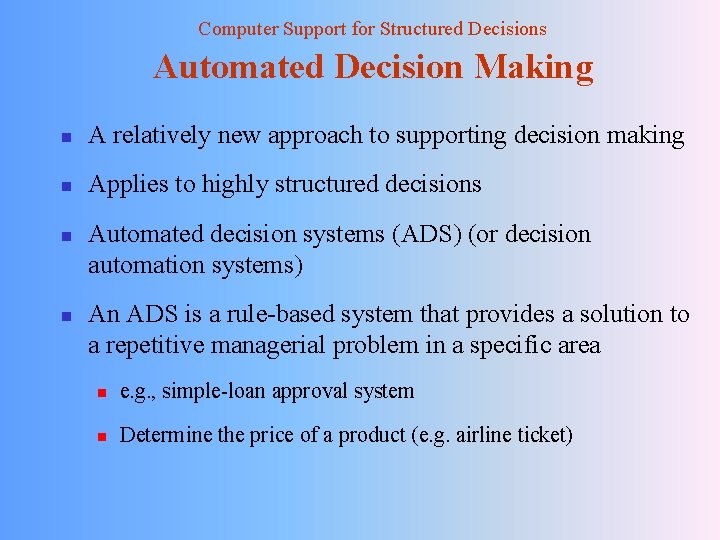 Computer Support for Structured Decisions Automated Decision Making n A relatively new approach to