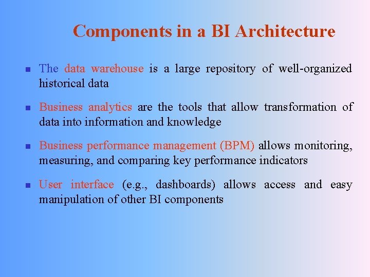Components in a BI Architecture n n The data warehouse is a large repository