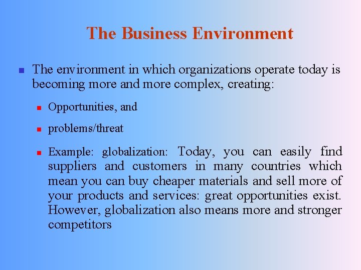 The Business Environment n The environment in which organizations operate today is becoming more