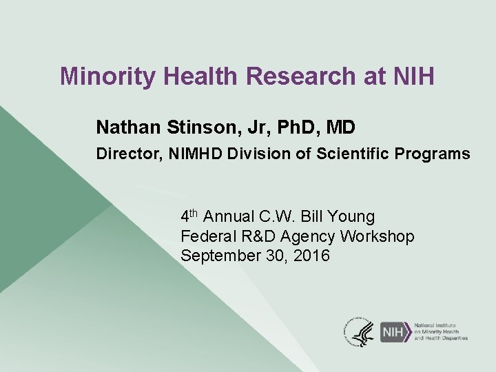Minority Health Research at NIH Nathan Stinson, Jr, Ph. D, MD Director, NIMHD Division