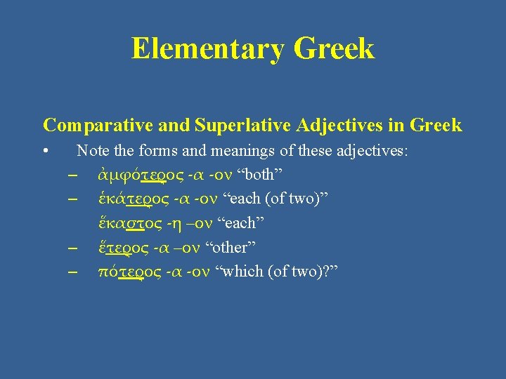 Elementary Greek Comparative and Superlative Adjectives in Greek • Note the forms and meanings