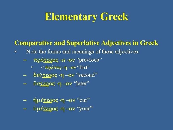 Elementary Greek Comparative and Superlative Adjectives in Greek • Note the forms and meanings