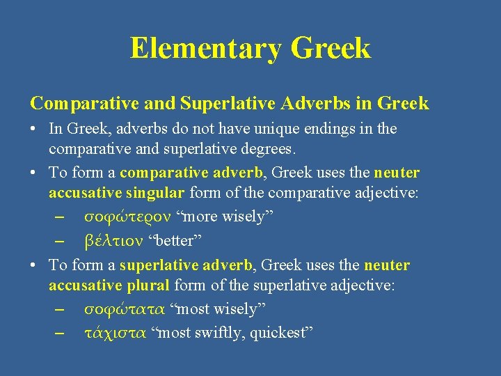 Elementary Greek Comparative and Superlative Adverbs in Greek • In Greek, adverbs do not