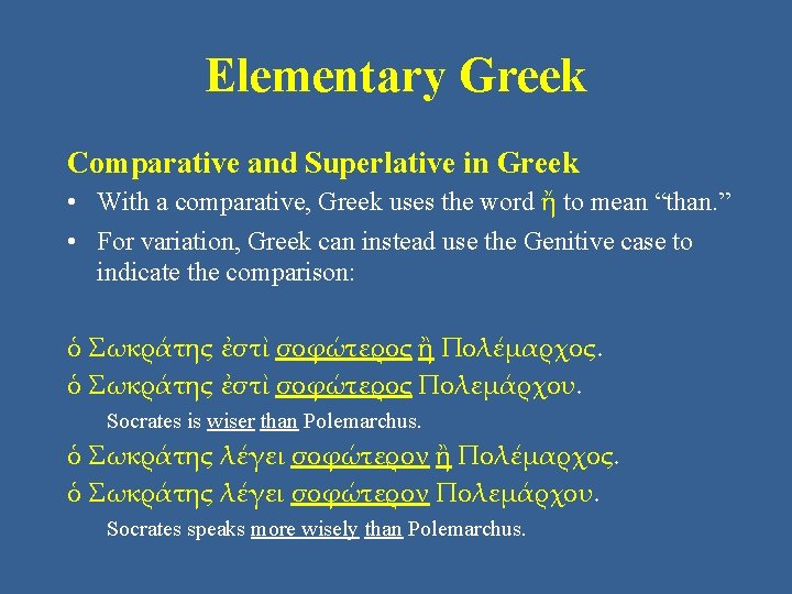 Elementary Greek Comparative and Superlative in Greek • With a comparative, Greek uses the