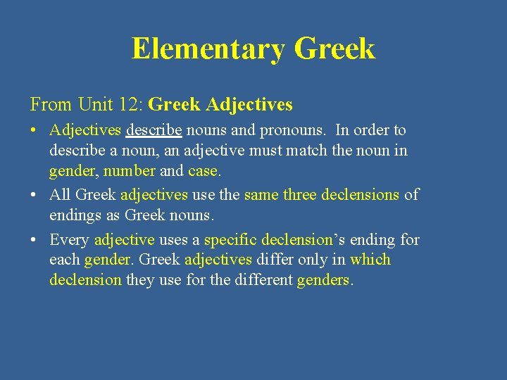 Elementary Greek From Unit 12: Greek Adjectives • Adjectives describe nouns and pronouns. In