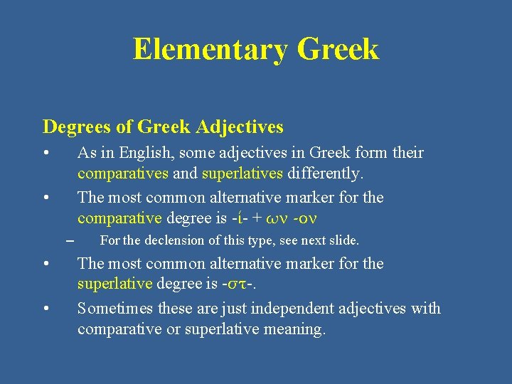 Elementary Greek Degrees of Greek Adjectives • As in English, some adjectives in Greek