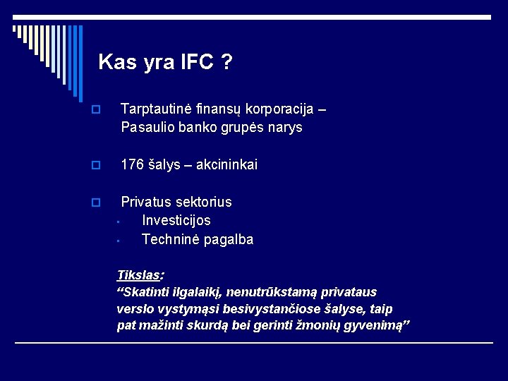 Kas yra IFC ? o Tarptautinė finansų korporacija – Pasaulio banko grupės narys o