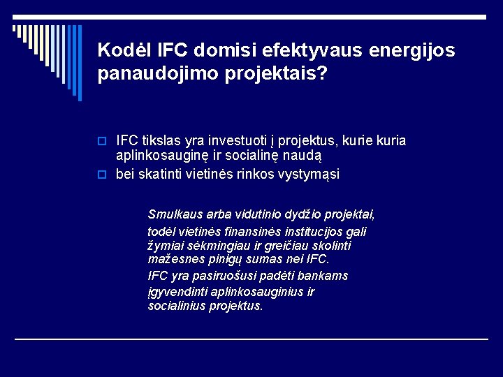 Kodėl IFC domisi efektyvaus energijos panaudojimo projektais? o IFC tikslas yra investuoti į projektus,