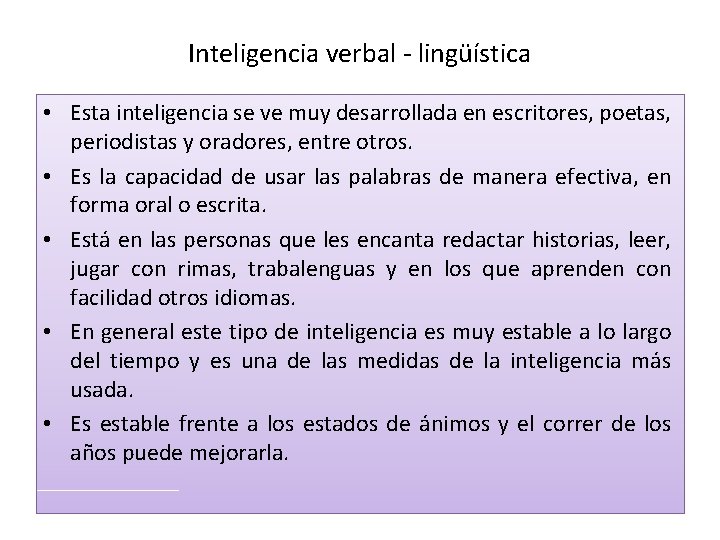 Inteligencia verbal - lingüística • Esta inteligencia se ve muy desarrollada en escritores, poetas,