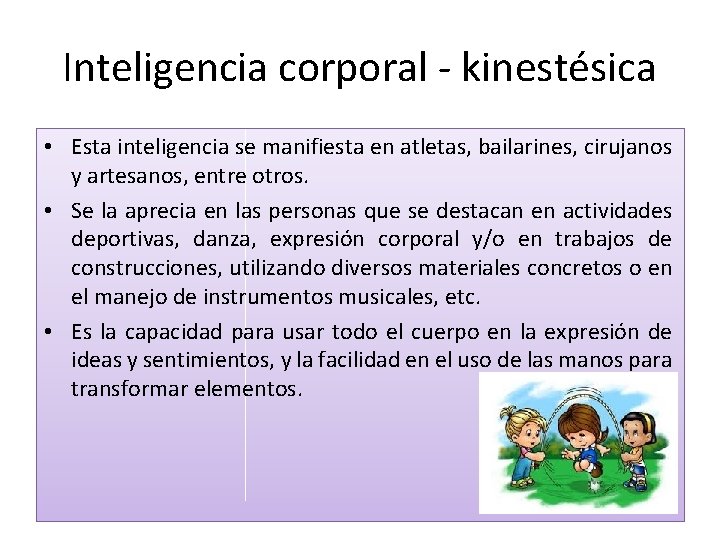 Inteligencia corporal - kinestésica • Esta inteligencia se manifiesta en atletas, bailarines, cirujanos y