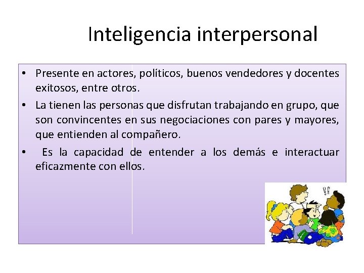 Inteligencia interpersonal • Presente en actores, políticos, buenos vendedores y docentes exitosos, entre otros.