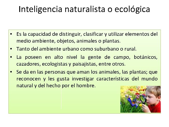 Inteligencia naturalista o ecológica • Es la capacidad de distinguir, clasificar y utilizar elementos