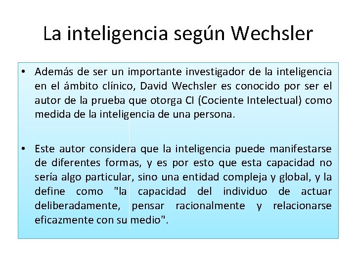 La inteligencia según Wechsler • Además de ser un importante investigador de la inteligencia