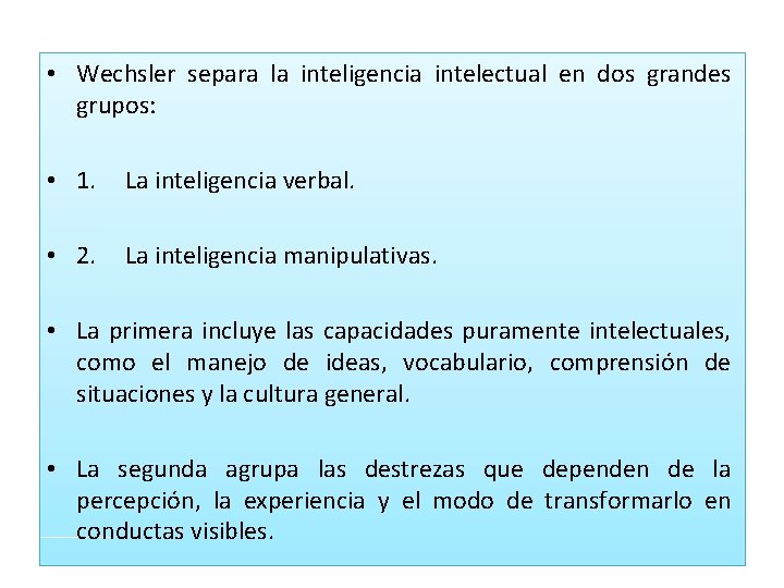  • Wechsler separa la inteligencia intelectual en dos grandes grupos: • 1. La