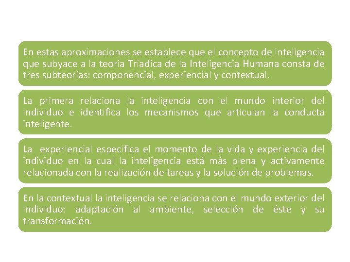 En estas aproximaciones se establece que el concepto de inteligencia que subyace a la