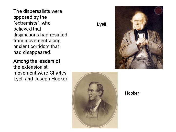 The dispersalists were opposed by the “extremists”, who believed that disjunctions had resulted from