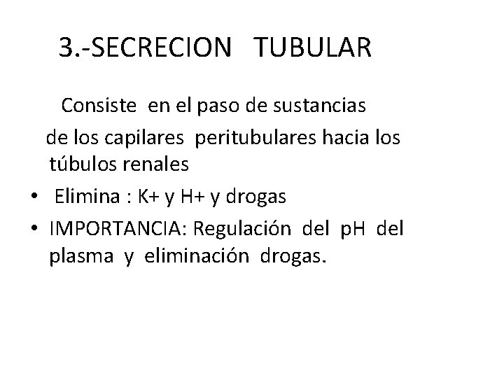 3. -SECRECION TUBULAR Consiste en el paso de sustancias de los capilares peritubulares hacia