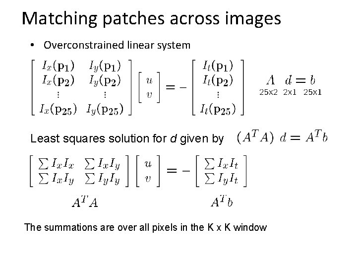 Matching patches across images • Overconstrained linear system Least squares solution for d given