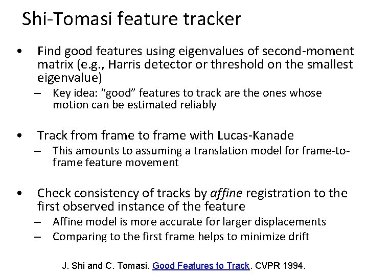 Shi-Tomasi feature tracker • Find good features using eigenvalues of second-moment matrix (e. g.