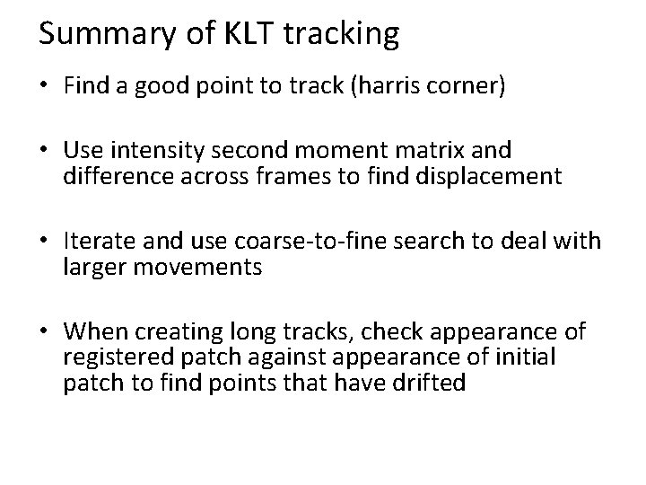 Summary of KLT tracking • Find a good point to track (harris corner) •